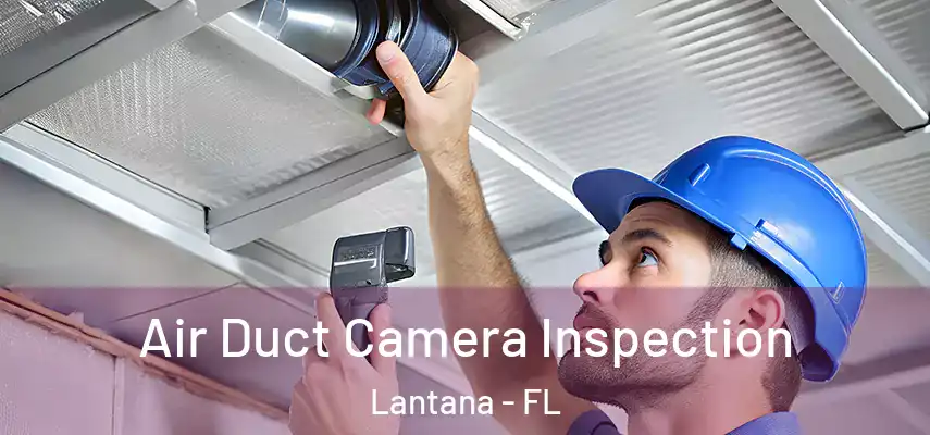 Air Duct Camera Inspection Lantana - FL