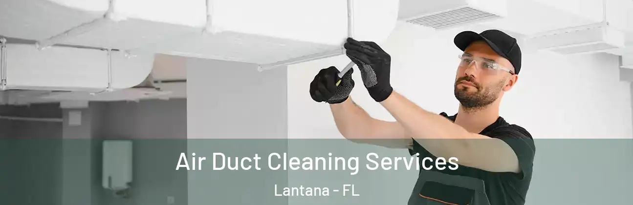 Air Duct Cleaning Services Lantana - FL