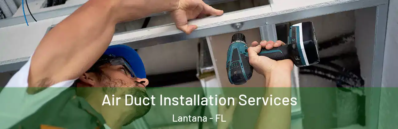 Air Duct Installation Services Lantana - FL