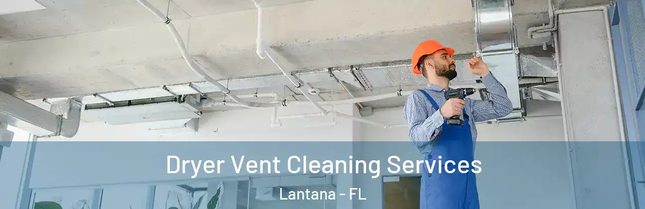 Dryer Vent Cleaning Services Lantana - FL