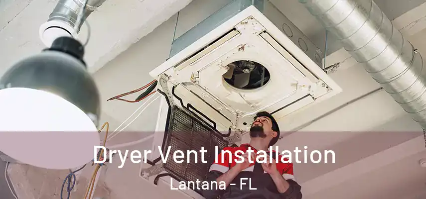 Dryer Vent Installation Lantana - FL