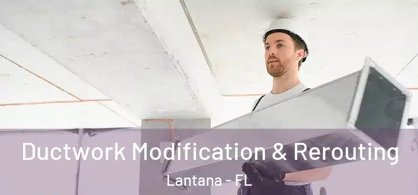 Ductwork Modification & Rerouting Lantana - FL