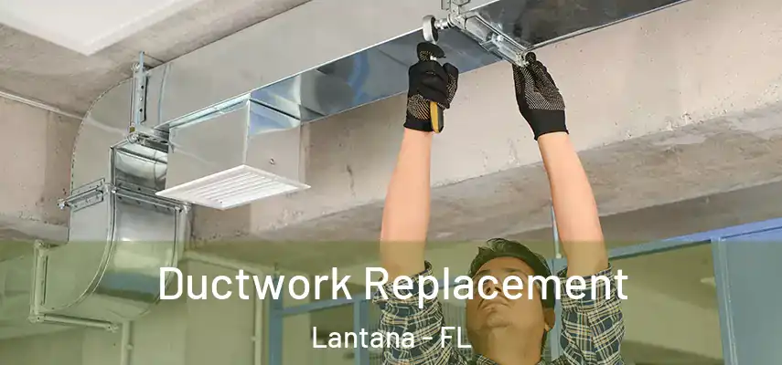 Ductwork Replacement Lantana - FL