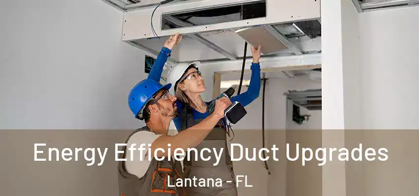 Energy Efficiency Duct Upgrades Lantana - FL