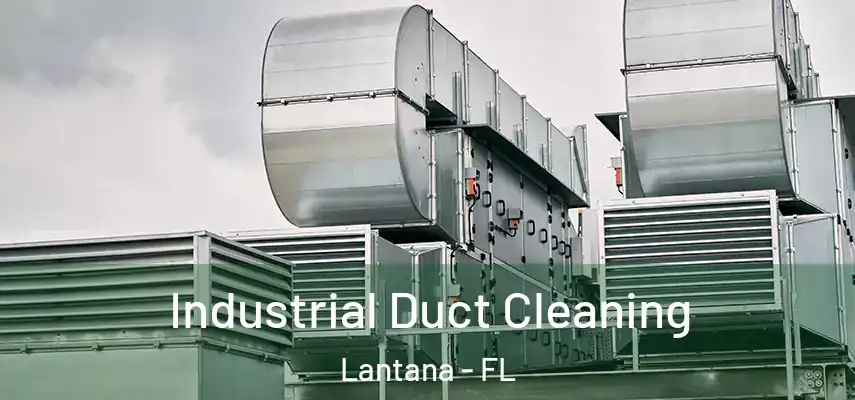 Industrial Duct Cleaning Lantana - FL