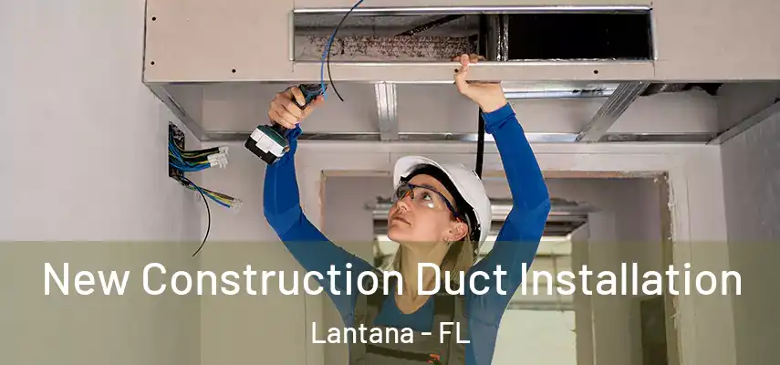 New Construction Duct Installation Lantana - FL